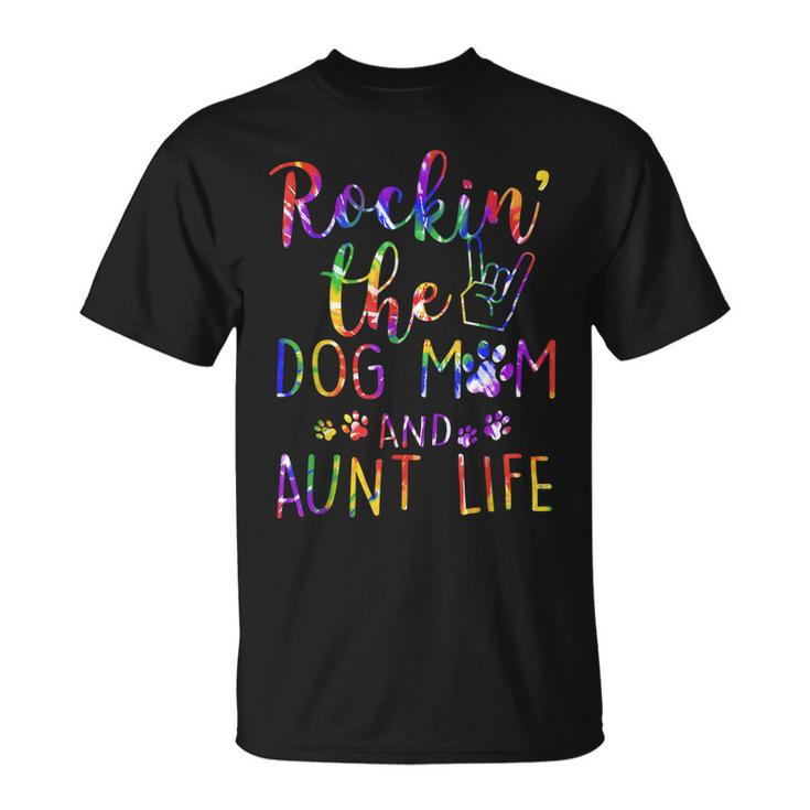 Funny Rockin The Dog Mom And Aunt Life Tie Dye Lover Gift For Womens Unisex T-Shirt