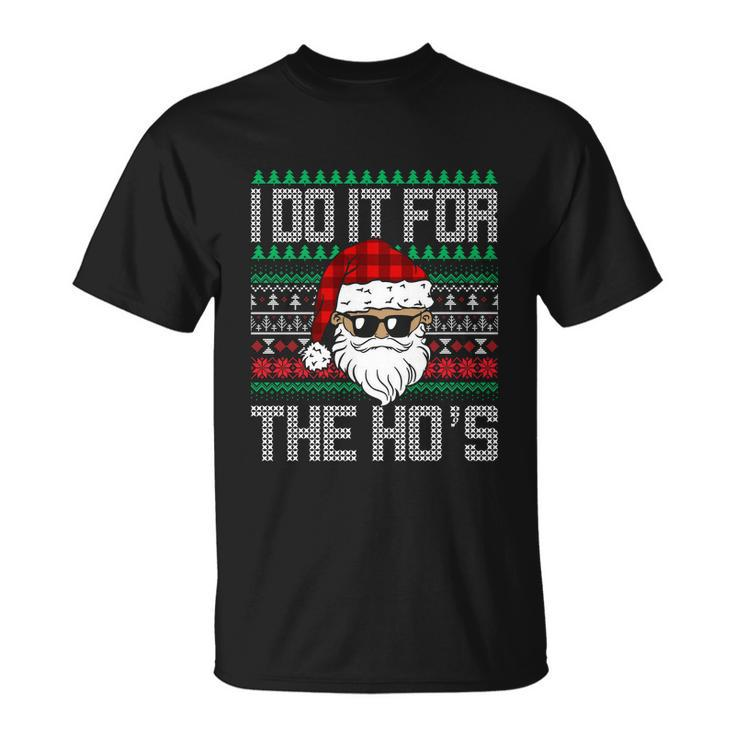 Funny Santa Claus Christmas I Do It For The Hos Unisex T-Shirt