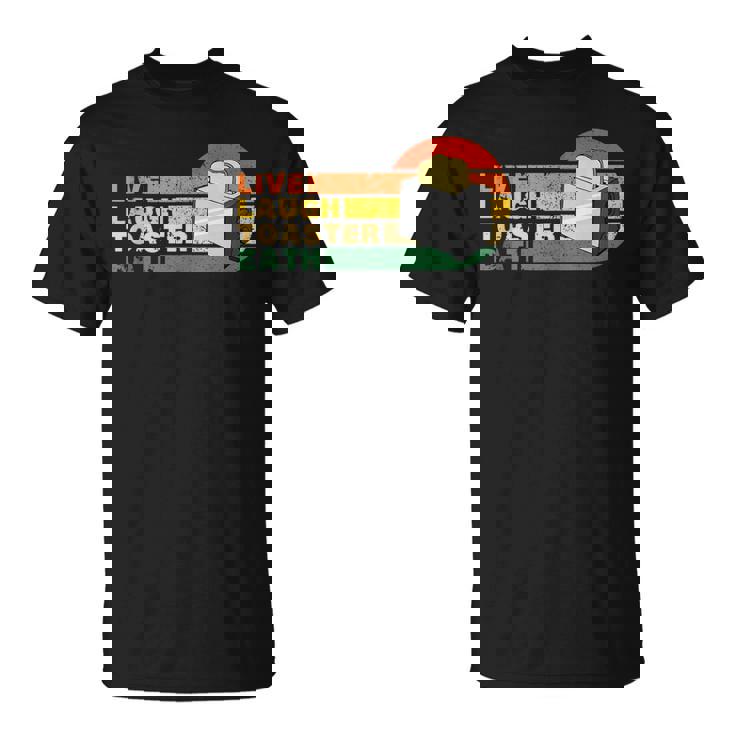 Funny Saying Live Laugh Toaster Bath Inspirational Vintage Unisex T-Shirt