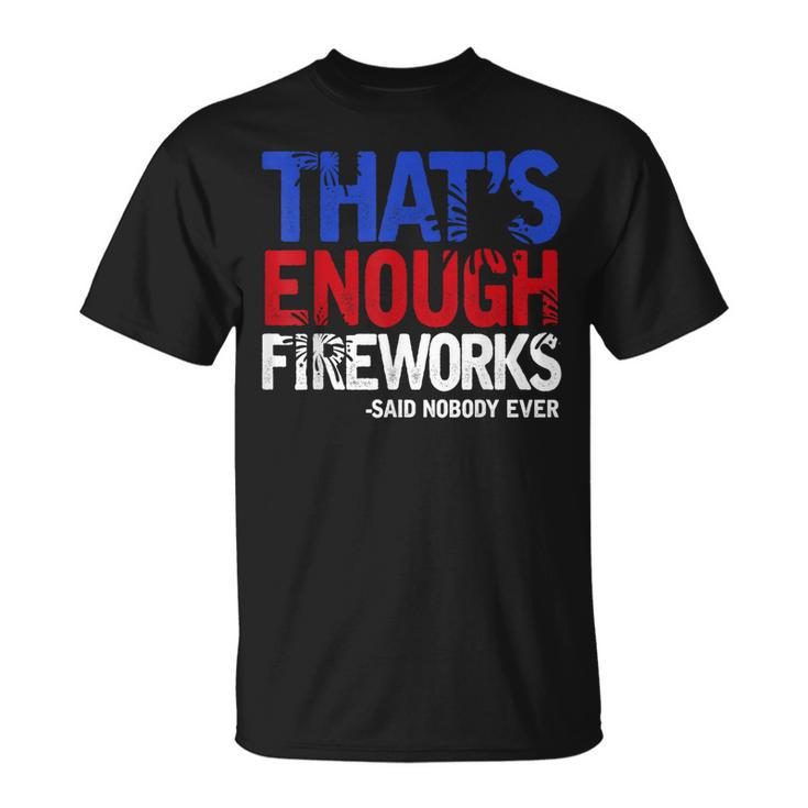 Funny Thats Enough Fireworks 4Th Of July Patriotic Mens  Unisex T-Shirt