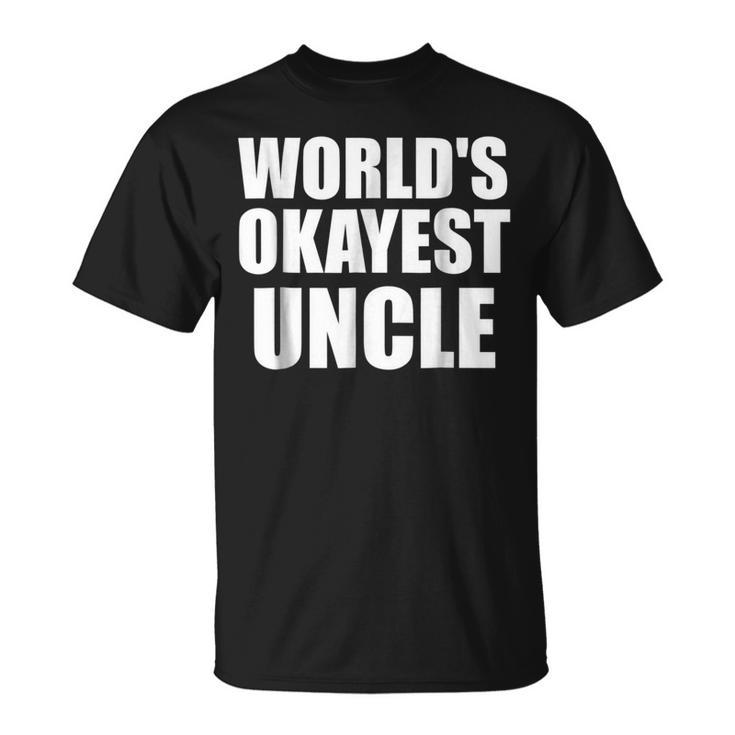 Funny Worlds Okayest Uncle  For Men Great Gift Gift For Mens Unisex T-Shirt