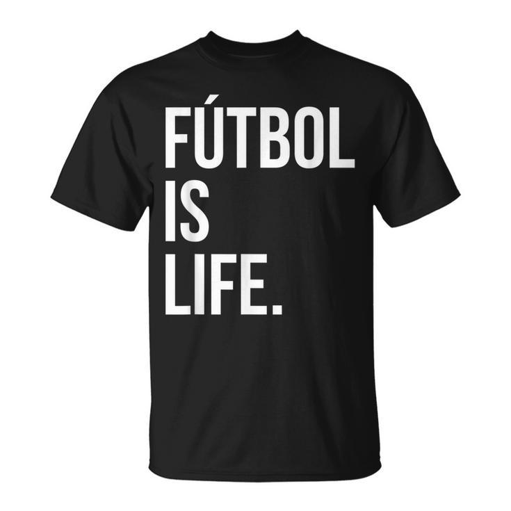 Futbol Is Life  Unisex T-Shirt