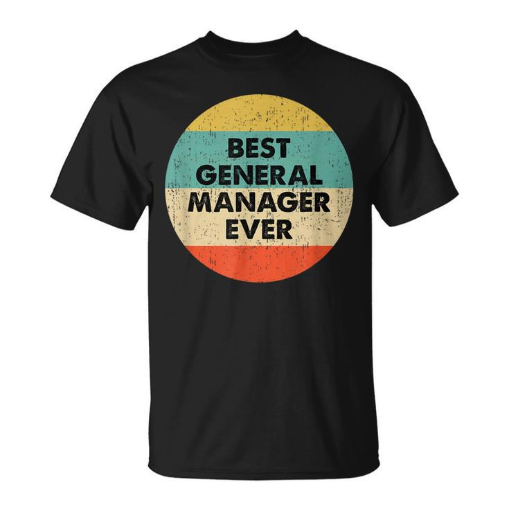 General Manager  | Best General Manager Ever Unisex T-Shirt