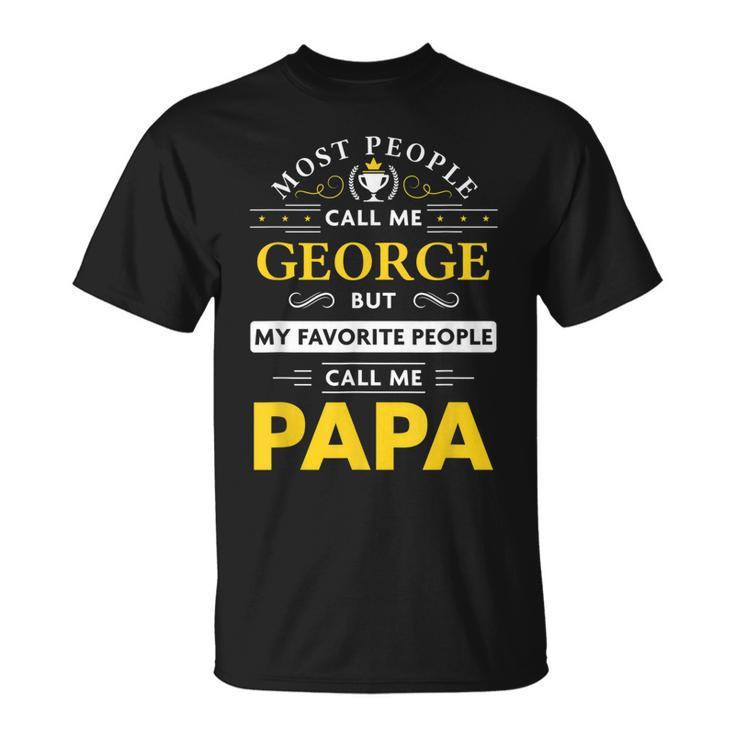 George Name Gift My Favorite People Call Me Papa Gift For Mens Unisex T-Shirt
