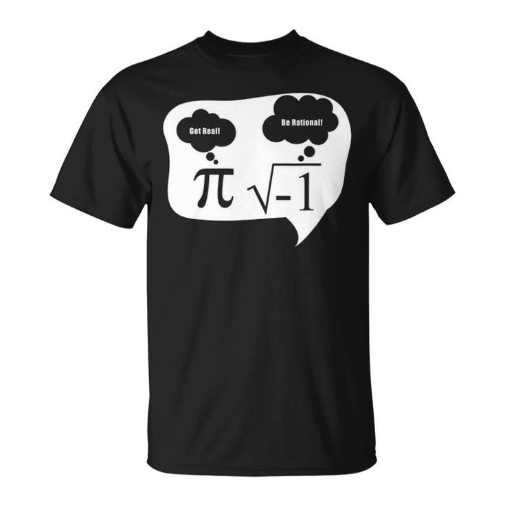 Get Real Be Rational Pi Root Nerd Geek Funny Math Fun Design Unisex T-Shirt