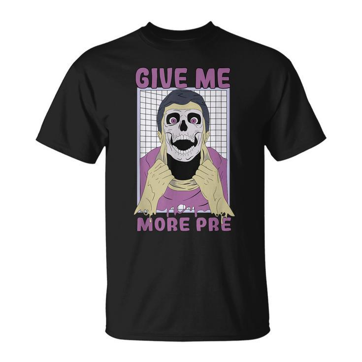 Give Me More Pre Fitness Weightlifting Bodybuilding Gym  Unisex T-Shirt