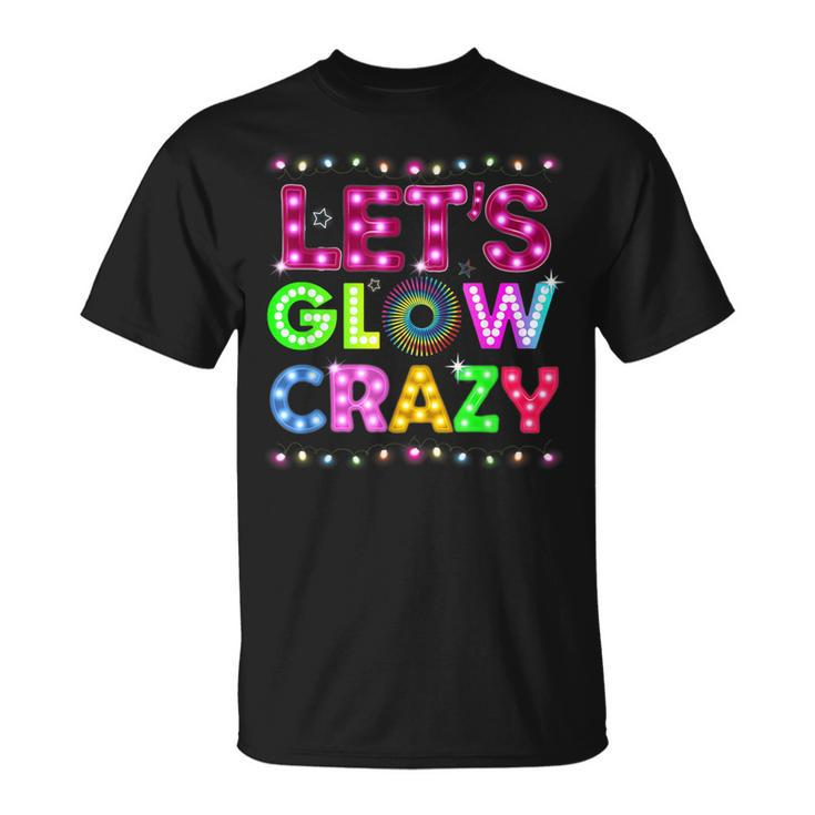 Glow Party Funny Lets Glow Crazy  Unisex T-Shirt