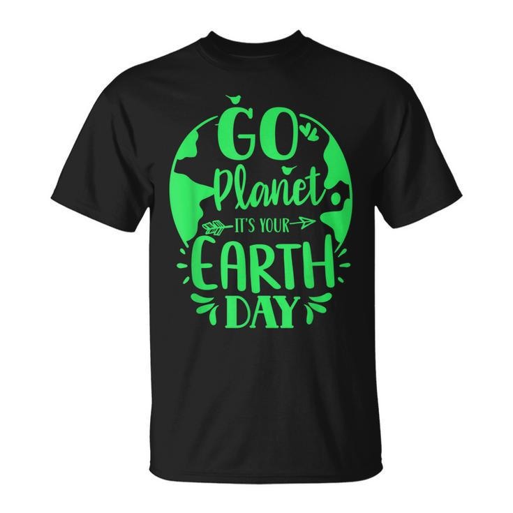 Go Planet Its Your Earth Day Nature Conservation Save  Unisex T-Shirt
