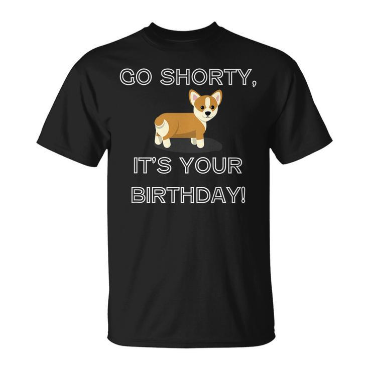 Go Shorty Its Your Birthday Funny Corgi Puppy  Unisex T-Shirt