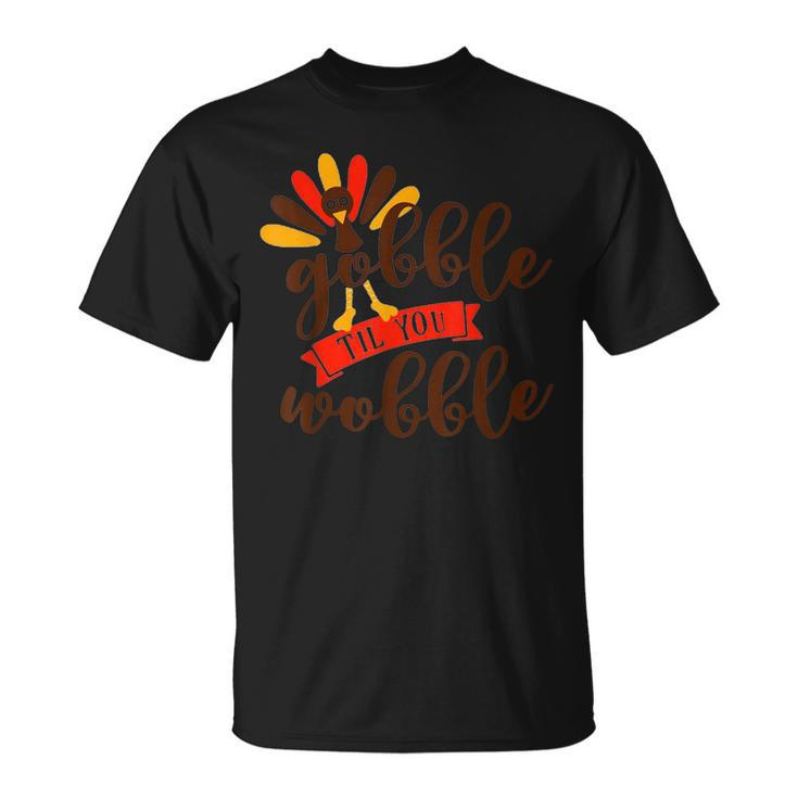 Gobble Til You Wobble Thanksgiving Day Gift  Unisex T-Shirt