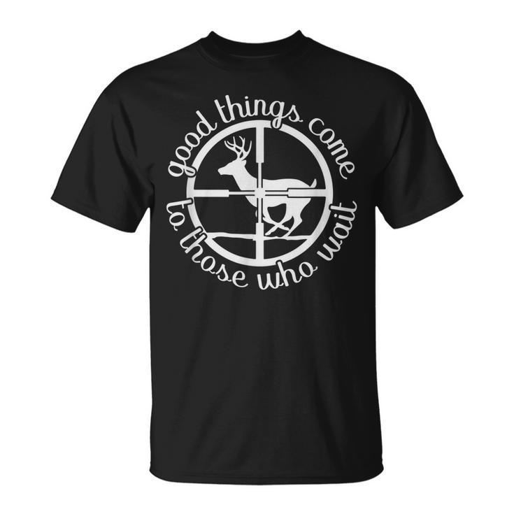 Good Things Come To Those Who Wait Hunt Deer Hunting V2 T-Shirt
