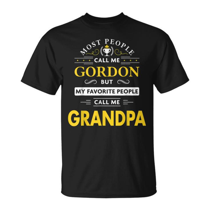 Gordon Name Gift My Favorite People Call Me Grandpa Gift For Mens Unisex T-Shirt