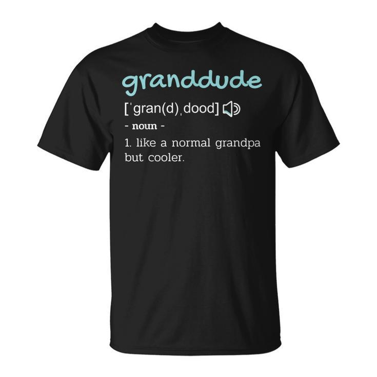 Grandpa Granddude Funny Definition Gift For Mens Unisex T-Shirt
