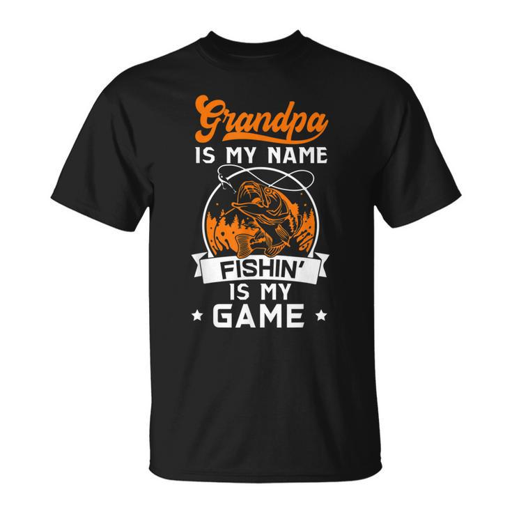 Grandpa Is My Name Fishing Is My Game Gift For Mens Unisex T-Shirt