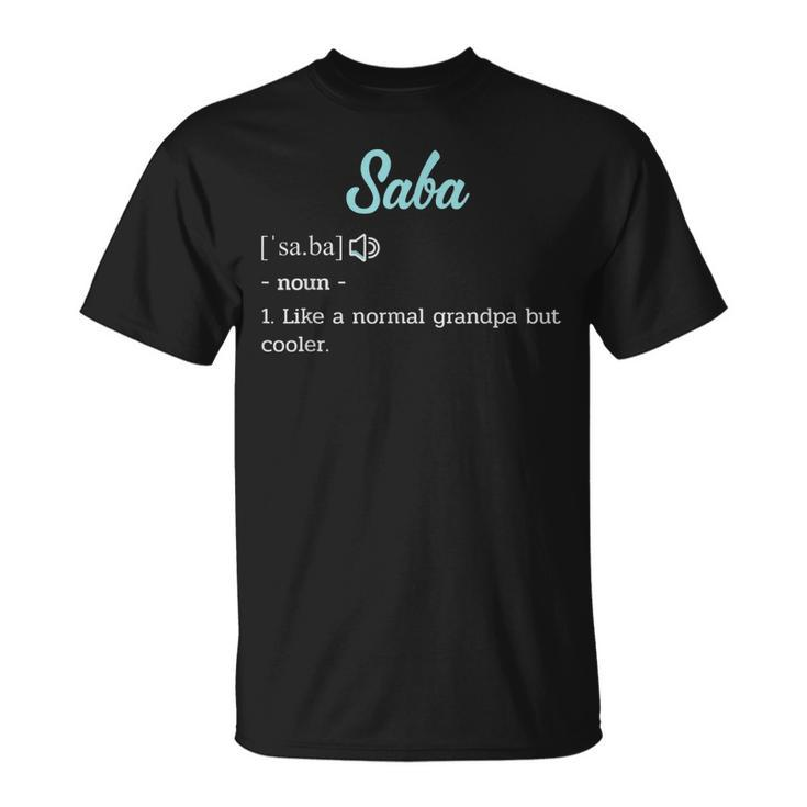 Grandpa Saba Funny Definition Gift For Mens Unisex T-Shirt