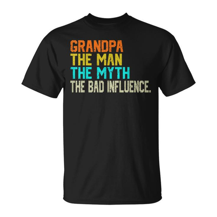 Grandpa The Man The Myth The Bad Influence - Fathers Day  Unisex T-Shirt