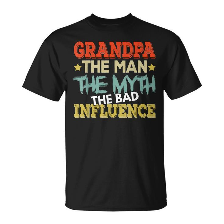 Grandpa The Man The Myth The Bad Influence Shirt Fathers Day Unisex T-Shirt
