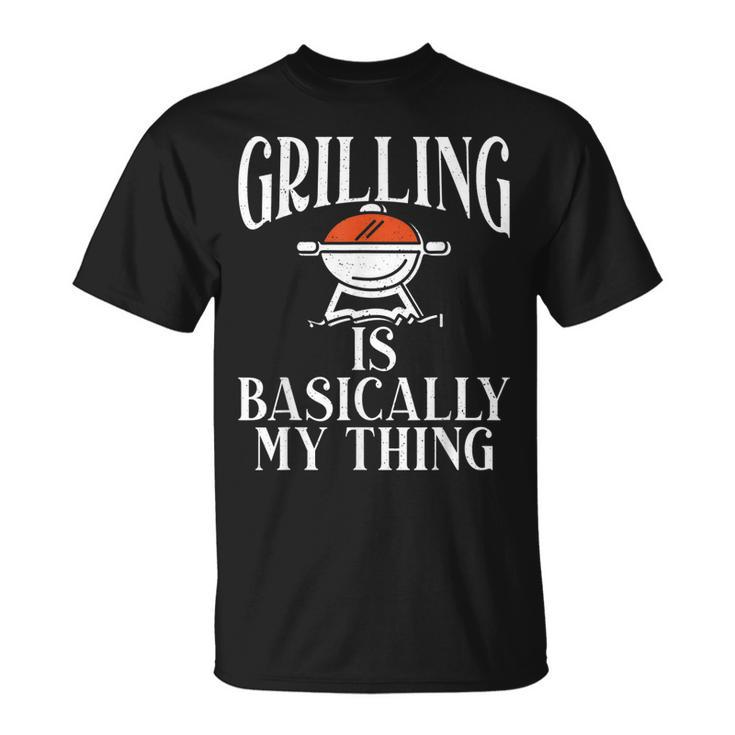 Grill Barbecue Grilling Is Basically My Thing Bbq T-Shirt