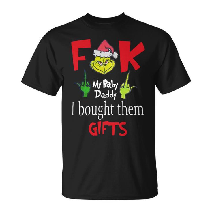 Grinch Santa Fuck My Baby Daddy I Bought Them Gifts Unisex T-Shirt