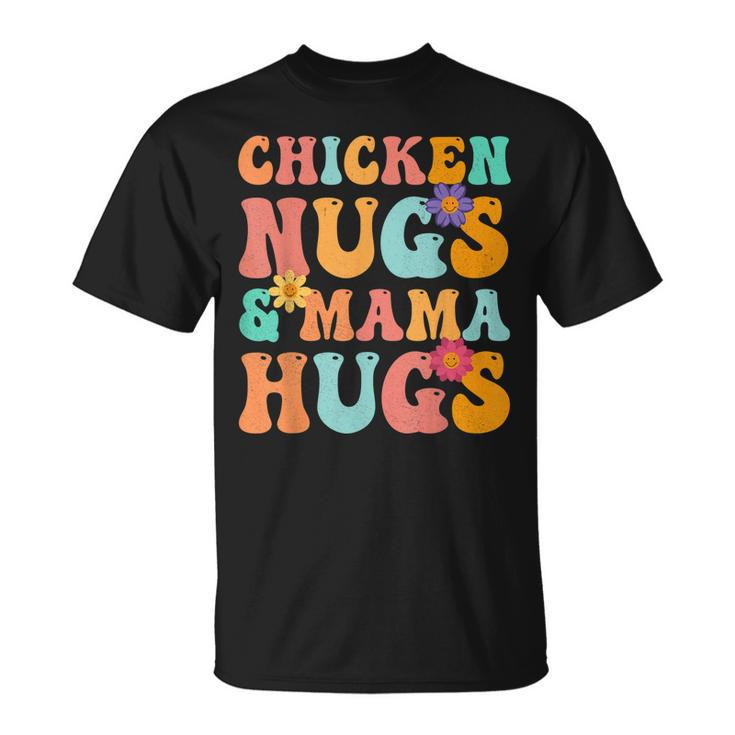 Groovy Chicken Nugs And Mama Hugs For Chicken Nugget Lover  Unisex T-Shirt