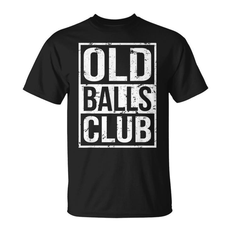 Grumpy Old Man Pensioner Grandpa Birthday Old Balls Club  Unisex T-Shirt