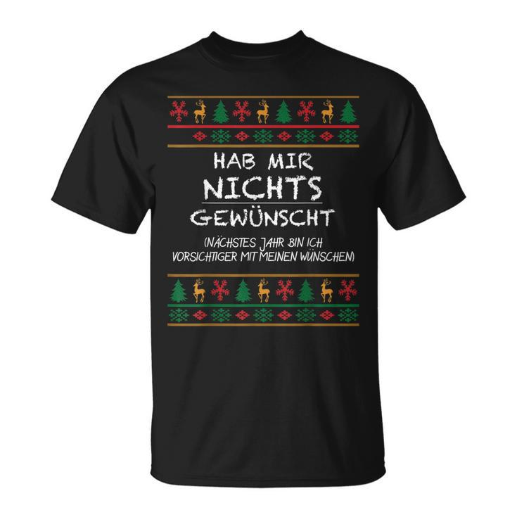 Hab Mir Nichts Gewünscht Ugly Christmas Weihnachten Lustig T-Shirt