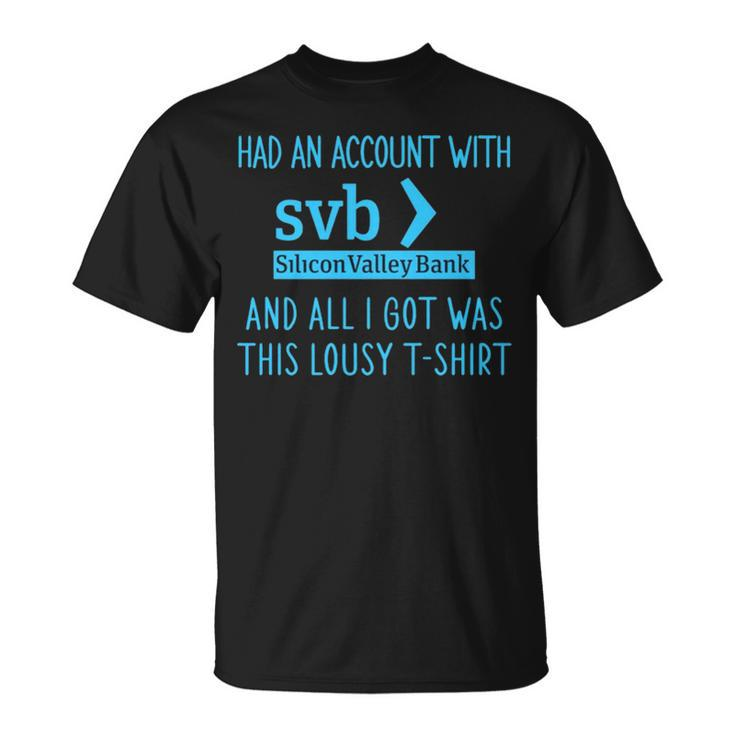 Had An Account With Svb Silicon Valley Bank And All I Got Was This Lousy T Unisex T-Shirt