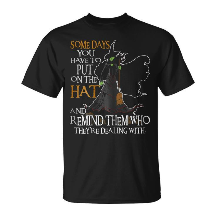 Halloween Witch Shirt - Some Day You Have To Put On The Hat Unisex T-Shirt