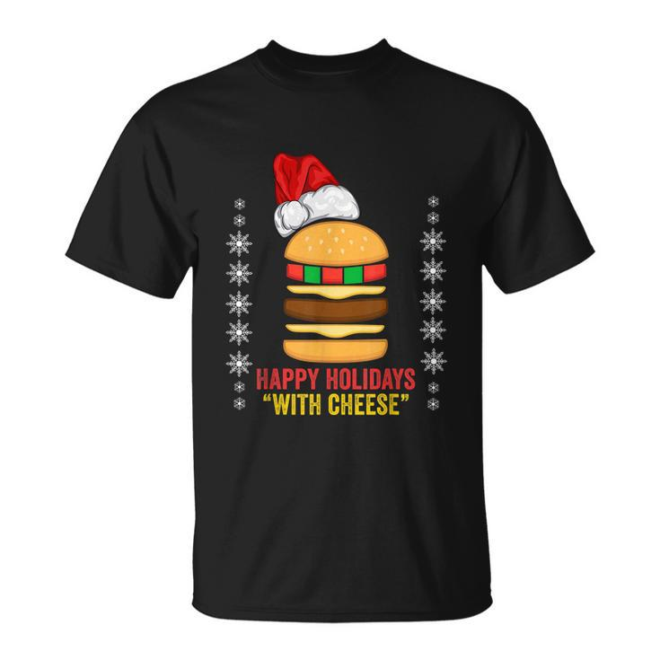 Happy Holidays With Cheese Shirt Christmas Cheeseburger Gift Unisex T-Shirt