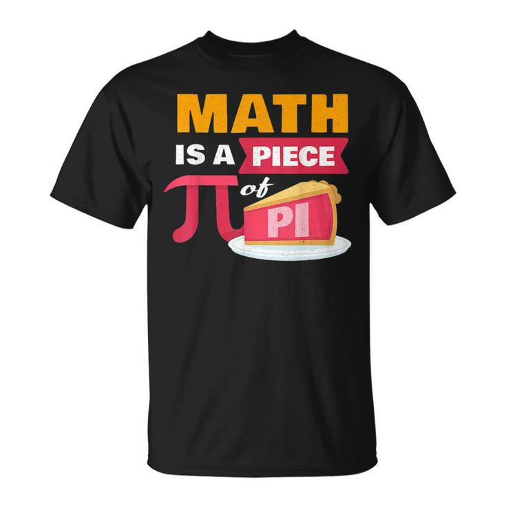 Happy Pi Day Math Is A Piece Of Pie 3 14 Stem Math Teacher T-Shirt