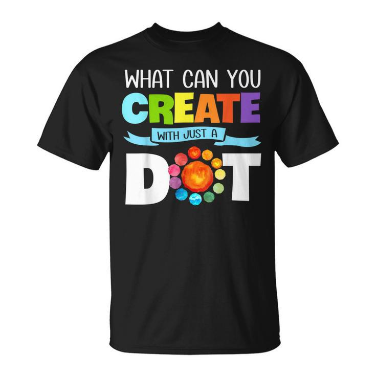 Happy The Dot Day 2019 What Can You Create With Just A Dot  Unisex T-Shirt