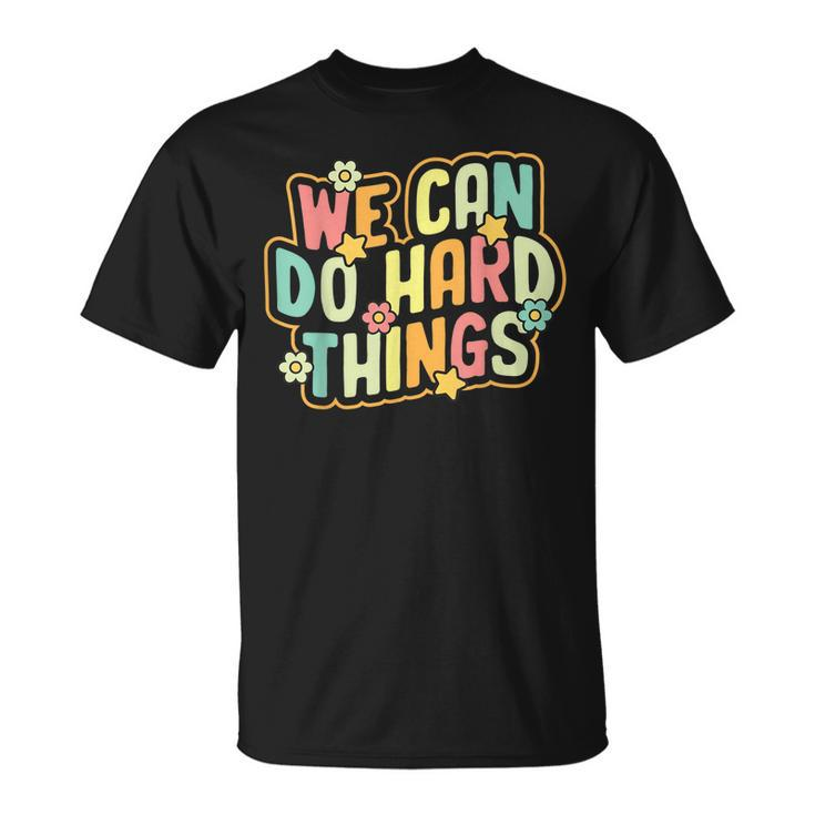 We Can Do Hard Things Teacher Inspirational Back To School T-Shirt
