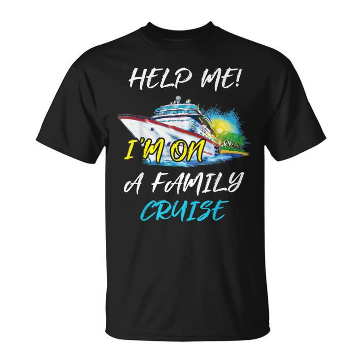 Help Me Im On Family Cruise  Cruising Vacation 2019 Unisex T-Shirt