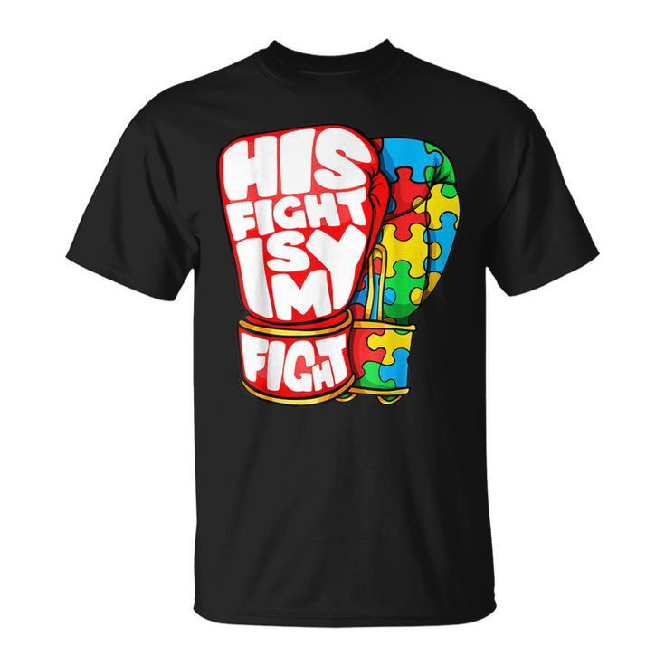 His Fight Is My Fight Autism Awareness Day  For Mom Dad Unisex T-Shirt