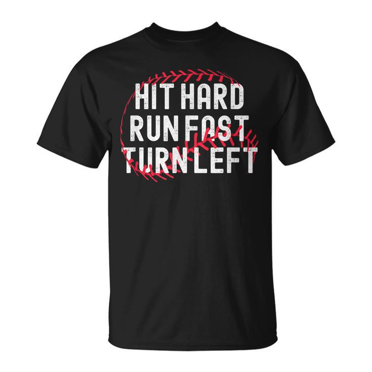 Hit Hard Run Fast Turn Left Funny Baseball Player And Fan Unisex T-Shirt