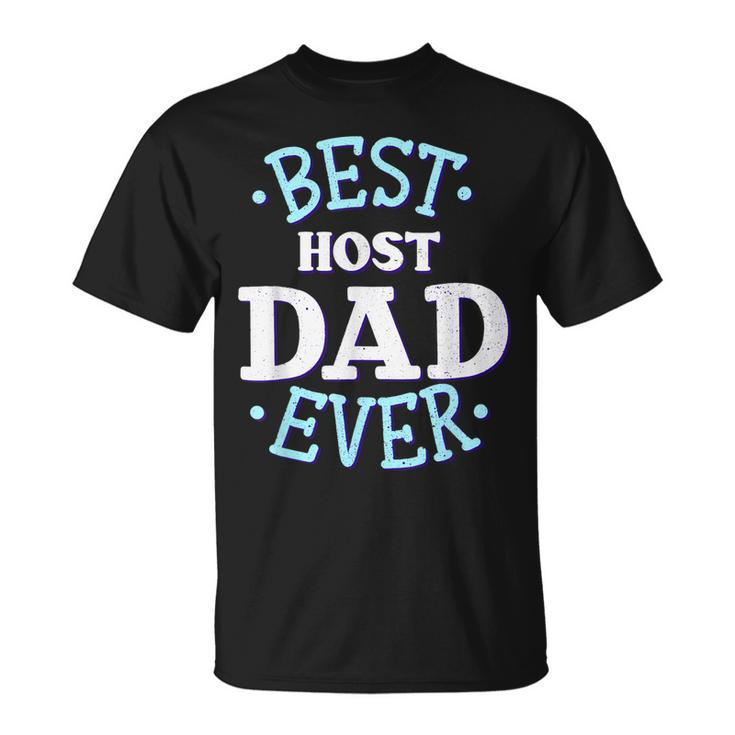Host Dad  Best Host Father Host Family Gift Gift For Mens Unisex T-Shirt