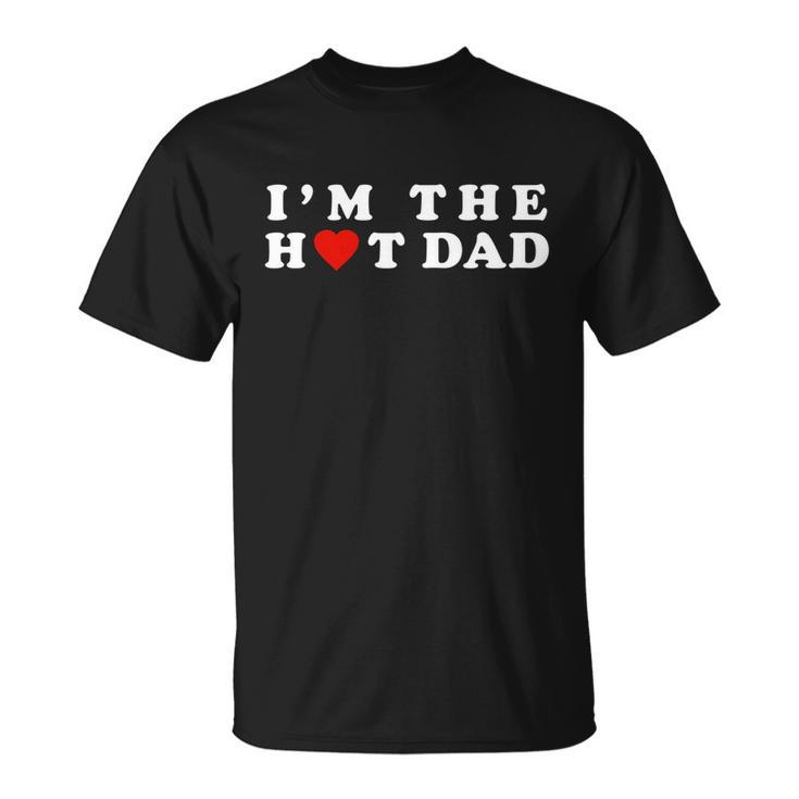 Hot Dad Tshirtim The Hot Dad I Love Dad Unisex T-Shirt