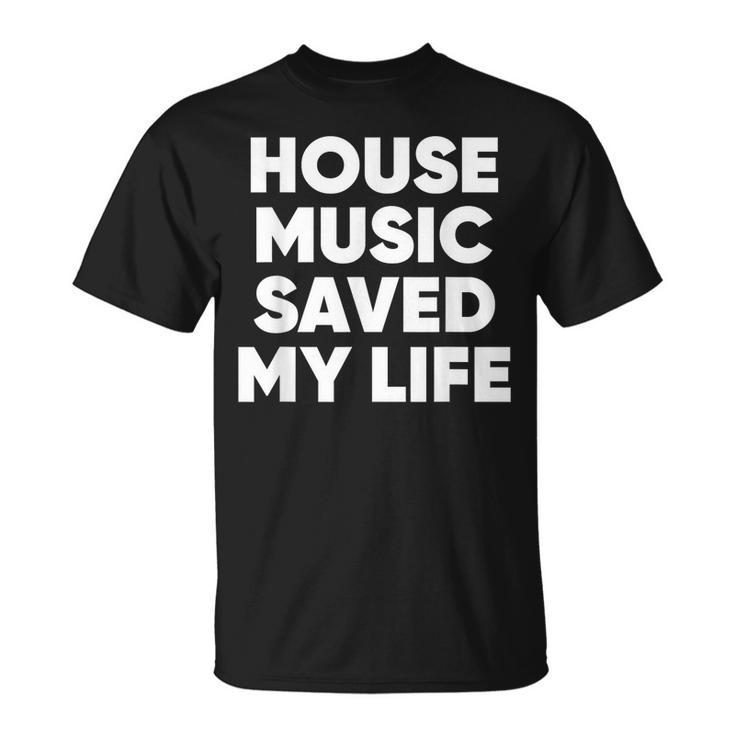 House Music Saved My Life Edm Dj T-shirt