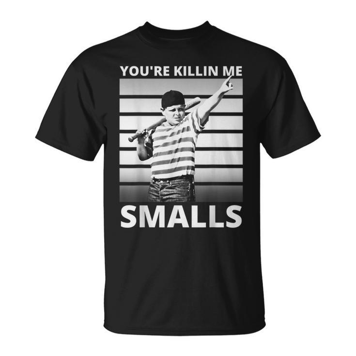 Humor Dad Saying Youre Killing Me Smalls  Unisex T-Shirt