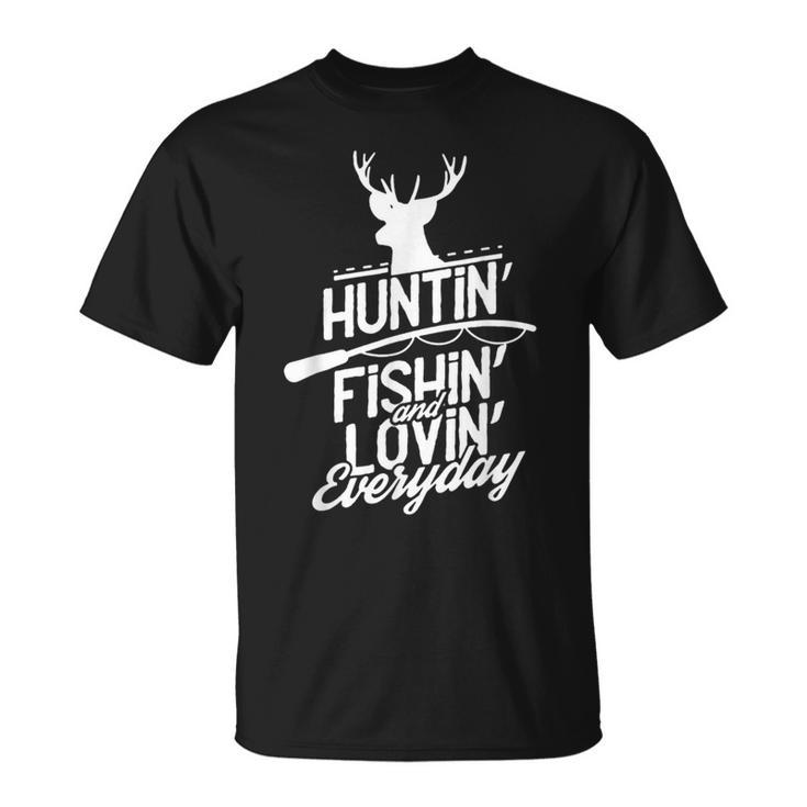 Hunting Fishing And Loving Everyday Sport  Unisex T-Shirt