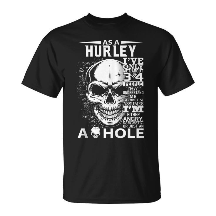 As A Hurley Ive Only Met About 3 4 People L3 T-Shirt