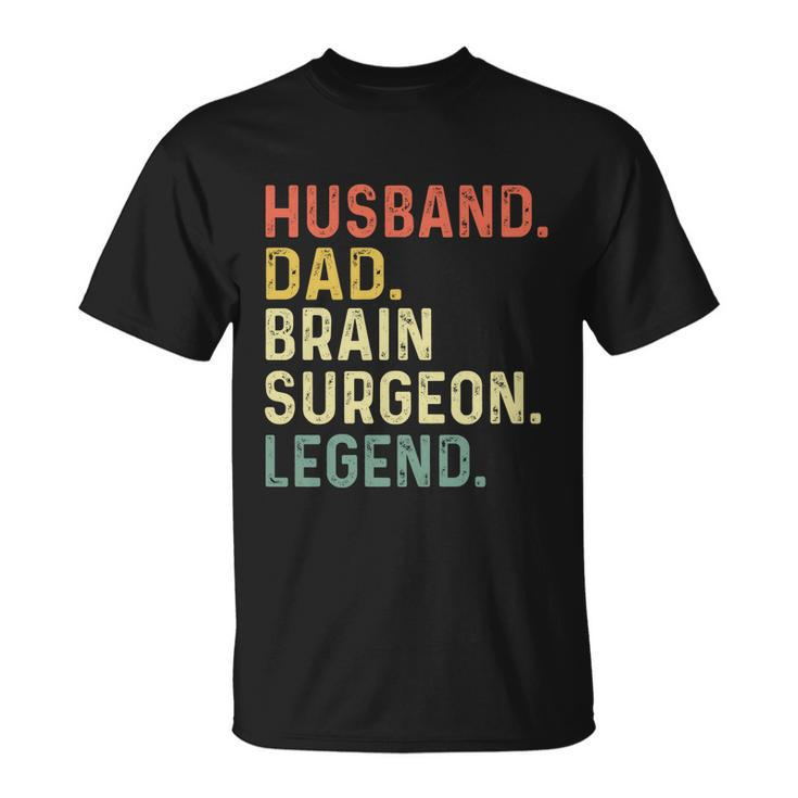 Husband Dad Brain Surgeon Legend Funny Retro Gift For Dad Gift Unisex T-Shirt