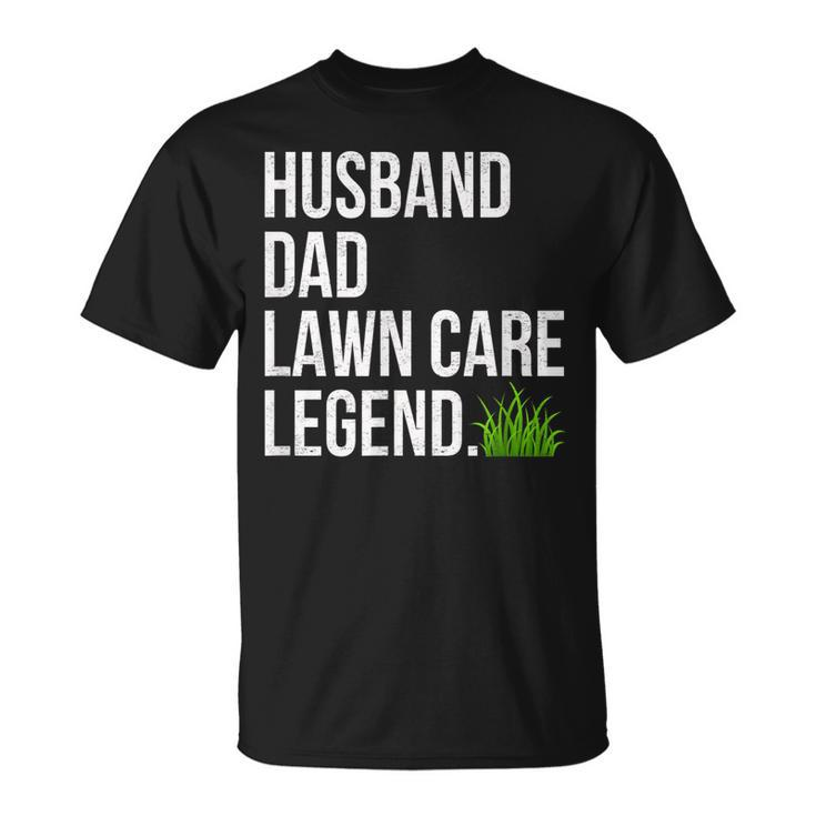 Husband Dad Lawn Care Legend Yard Work Fathers Day Christmas Unisex T-Shirt