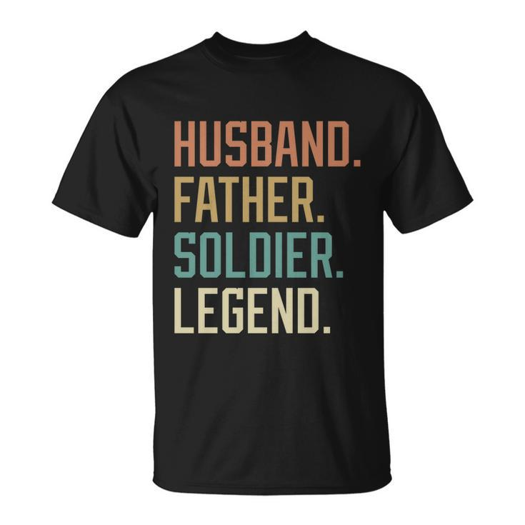 Husband Father Soldier Legend Fathers Day Birthday Great Gift Unisex T-Shirt