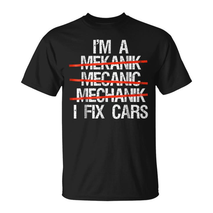 I Am A Mechanic I Fix Cars  Men Fathers Day Gift Tee Unisex T-Shirt
