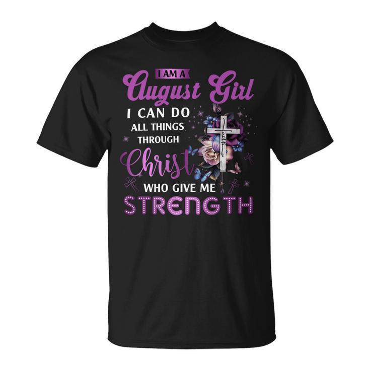 I Am August Girl I Can Do All Things Through Christ Who Gives Me Strength Unisex T-Shirt
