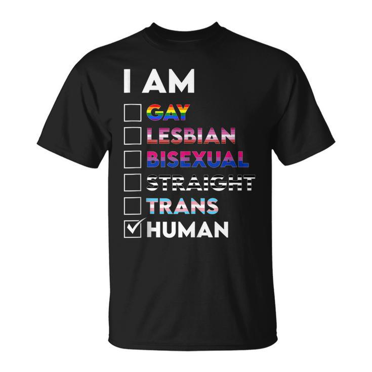 I Am Gay Lesbian Bisexual Straight Trans Human  Unisex T-Shirt