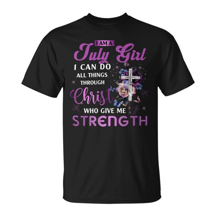I Am July Girl I Can Do All Things Through Christ Who Gives Me Strength Unisex T-Shirt