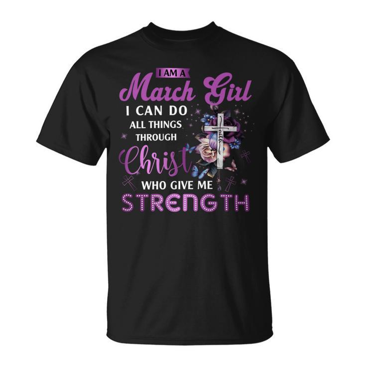 I Am March Girl I Can Do All Things Through Christ Who Gives Me Strength V2 Unisex T-Shirt