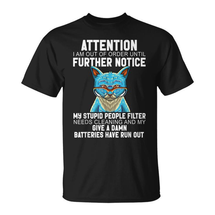 I Am Out Of Order Until Further Notice My Stupid People Cat  Unisex T-Shirt